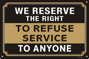 Reserve the Right to Refuse Service